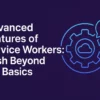 advanced service worker features