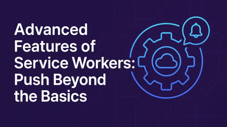 advanced service worker features