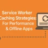 service worker caching strategies